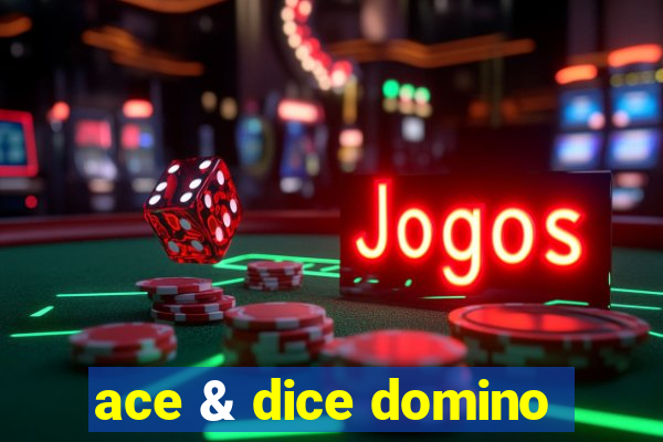 ace & dice domino